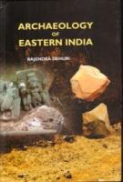 Archaeology of Eastern India : With Special Reference to Kakharua Valley, North Central Odisha