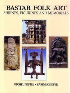 Bastar Folk Art : Shrines, Figurines and Memorials/Michel Postel and Zarine Cooper