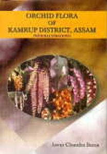 Orchid Flora of Kamrup District, Assam (with Illustrations)/Iswar Chandra Barua