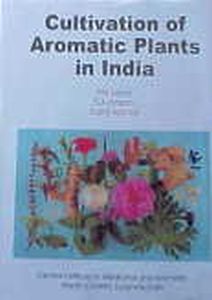Cultivation of Aromatic Plants in India/P.N. Misra, S.A. Hasan and Sushil Kumar