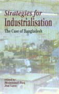 Strategies for Industrialisation : The Case of Bangladesh/edited by Mozammel Huq and Jim Love