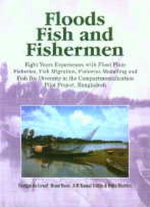 Floods Fish and Fishermen/Gertjan de Graaf, Bram Born, A.M. Kamal Uddin and Felix Marttin
