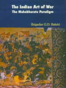 The Indian Art of War : The Mahabharata Paradigm (Quest for an Indian Strategic Culture)/G.D. Bakshi