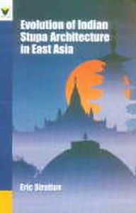 The Evolution of Indian Stupa Architecture in East Asia/Eric Stratton