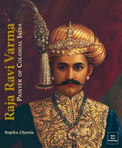Raja Ravi Varma : Painter of Colonial India/Rupika Chawla