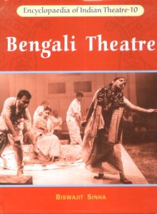 Encyclopaedia of Indian Theatre 10: Bengali Theatre: Dramatic Voyage of Delhi