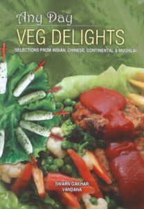 Any Day Veg Delights : Selections from Indian Chinese Continental and Mughlai