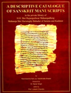 A Descriptive Catalogue of Sanskrit Manuscripts in the Private Library of H.H. Shri Rajarajesjwar Maharajadhiraj Maharaja Shri Harisinghji Bahadur of Jammu and Kashmir and Mahacinacara Kaksaputa and Tararahasya