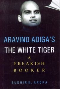 Aravind Adigas the White Tiger : A Freakish Booker