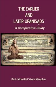 The Earlier and Later Upanishads :  A Comparative Study