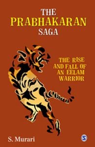 The Prabhakaran Saga : The Rise and Fall of an Eelam Warrior