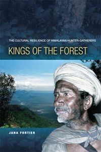 Kings of the Forest: The Cultural Resilience of Himalayan Hunter Gatherers 