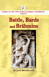 Papers of the 13th World Sanskrit Conference Volume II : Battle, Bards and Brahmins
