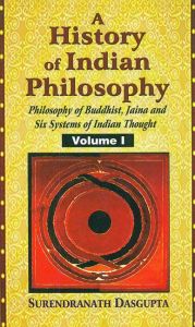 A History of Indian Philosophy: Vol. 1:  Philosophy of Buddhist, Jaina and Six Systems of Indian Thought 