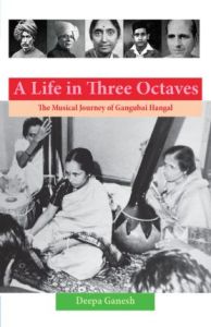 A Life in Three Octaves : The Musical Journey of Gangubai Hangal