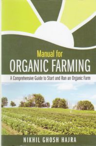 Manual for Organic Farming : A Comprehensive Guide to Start and Run an Organic Farm 