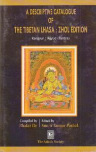 A Descriptive Catalogue of the Tibetan Lhasa : Zhol Edition: Kangyur Rgyud Tantra