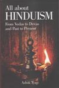 All About Hinduism : From Vedas to Devas and Past to Present