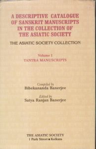 A Descriptive Catalogue of Sanskrit Manuscripts in the Collection of The Asiatic Society : The Asiatic Society Collection: Vol. I: Tantra Manuscripts
