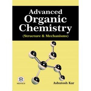 Advanced Organic Chemistry : Structure and Mechanisms 