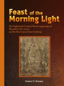 Feast of the Morning Light: The Eighteenth Century Wood Engravings of Shenrab's Life Stories and the Bon Canon from Gyalrong