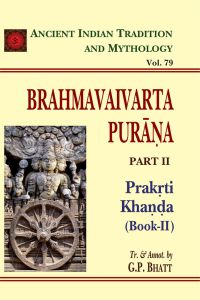 Ancient Indian Tradition and Mythology: Vol. 79: Brahmavaivarta Purana: Part II: Prakrti Khanda (Book-II)