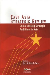  East Asia Strategic Review : China's Rising Strategic Ambitions in Asia