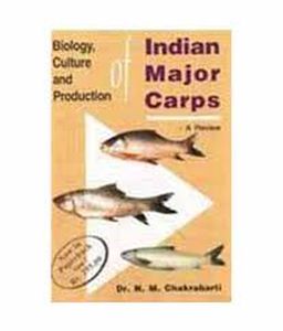 Biology, Culture and Production of Indian Major Carps : A Review/N.M. Chakrabarti