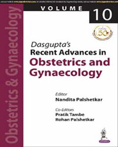  Dasgupta’s Recent Advances in Obstetrics and Gynaecology: Vol. 10 