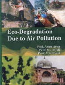 Eco-Degradation Due to Air Pollution/edited by Arun Arya, S.J. Bedi and V.S. Patel