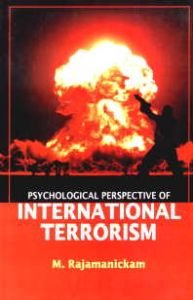 Psychological Perspective of International Terrorism/M. Rajamanickam