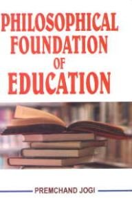 Philosophical Foundation of Education/Premchand Jogi