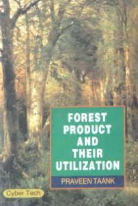 Forest Product and their Utilization/Praveen Taank