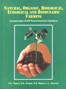 Natural, Organic, Biological, Ecological and Biodynamic Farming/edited by V.N. Tiwari, D.K. Gupta, S.R. Maloo and L.L. Somani