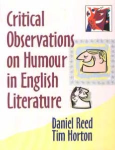 Critical Observations on Humour in English Literature/edited by Daniel Reed and Tim Horton Critical Observations on Humour in English Literature/edited by Daniel Reed and Tim Horton