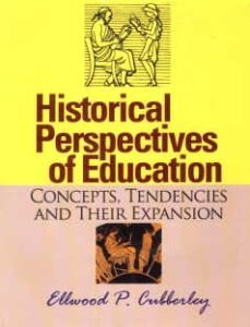 Historical Perspectives of Education : Concepts, Tendencies and Their Expansion/Ellwood P. Cubberley