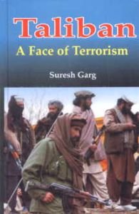 Taliban : A Face of Terrorism/Suresh Garg