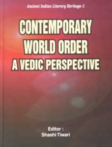 Contemporary World Order : A Vedic Perspective/Edited by Shashi Tiwari
