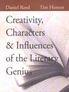 Creativity, Characters and Influences of the Literary Genius/edited by Daniel Reed and Tim Horton