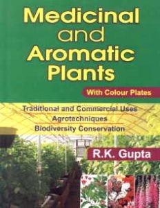 Medicinal and Aromatic Plants : Traditional and Commercial Uses Agrotechniques Biodiversity Conservation/R.K. Gupta