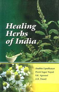 Healing Herbs of India/Anubha Upadhyaya, Preeti Sagar Nayak, V.K. Agrawal and A.B. Tiwari
