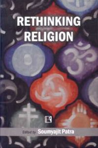 Rethinking Religion/edited by Soumyajit Patra