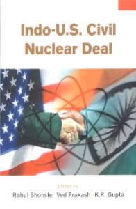 Indo-U.S. Civil Nuclear Deal, Vol. III/edited by Rahul Bhonsle, Ved Prakash and K.R. Gupta Indo-U.S. Civil Nuclear Deal, Vol. III/edited by Rahul Bhonsle, Ved Prakash and K.R. Gupta