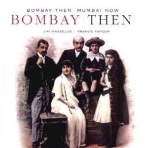 Bombay Then - Mumbai Now/text by Jim Masselos and Naresh Fernandes