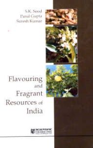 Flavouring and Fragrant Resources of India/S.K.Sood, Parul Gupta and Suresh Kumar