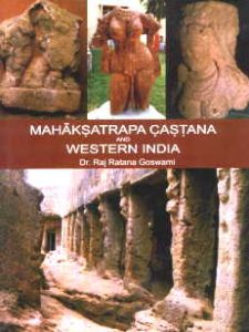 Mahaksatrapa Castana and Western India : During Early Christian Era/Raj Ratna Goswami