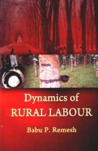 Dynamics of Rural Labour : A Study of Small Holding Rubber Tappers in Kerala/Babu P. Remesh