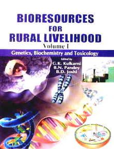Bioresources for Rural Livelihood, Vol. I. Genetics, Biochemistry and Toxicology/edited by G.K. Kulkarni, B.D. Pandey and B.D. Joshi
