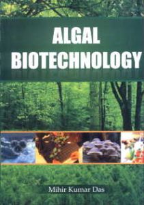 Algal Biotechnology : New Vistas/Mihir Kumar Das