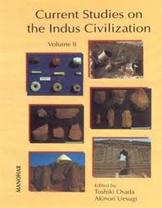 Current Studies on the Indus Civilization: Vol. II/edited by Toshiki Osada and Akinori Uesugi